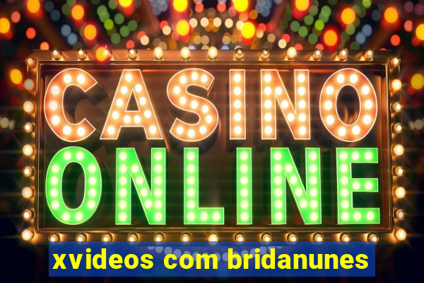 xvideos com bridanunes